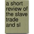 A Short Review Of The Slave Trade And Sl