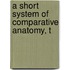 A Short System Of Comparative Anatomy, T