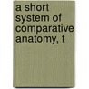 A Short System Of Comparative Anatomy, T by Johann Friedrich Blumenbach