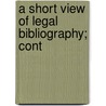 A Short View Of Legal Bibliography; Cont door Richard Whalley Bridgman