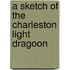 A Sketch Of The Charleston Light Dragoon