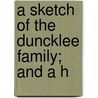 A Sketch Of The Duncklee Family; And A H door Ada Melinda Lakin Duncklee