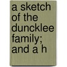 A Sketch Of The Duncklee Family; And A H door Ada Melinda Lakin Duncklee