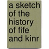 A Sketch Of The History Of Fife And Kinr door Aeneas James George Mackay