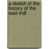 A Sketch Of The History Of The East-Indi