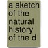 A Sketch Of The Natural History Of The D