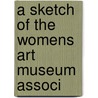 A Sketch Of The Womens Art Museum Associ by Anon