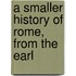A Smaller History Of Rome, From The Earl