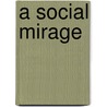 A Social Mirage door Unknown Author
