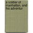 A Soldier Of Manhattan, And His Adventur