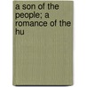 A Son Of The People; A Romance Of The Hu door Emmuska Orczy Orczy