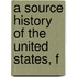 A Source History Of The United States, F