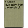 A Spahi's Love-Story. From The French Of door Pierre Loti