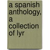A Spanish Anthology, A Collection Of Lyr by Professor John Ford