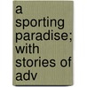 A Sporting Paradise; With Stories Of Adv door Percy St. Mich Podmore