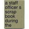 A Staff Officer S Scrap Book During The by Sir Ian Hamilton