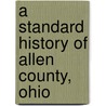 A Standard History Of Allen County, Ohio door William Rusler