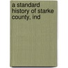 A Standard History Of Starke County, Ind by John McCormick