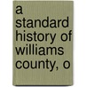 A Standard History Of Williams County, O door Charles A. Bowersox