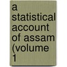 A Statistical Account Of Assam (Volume 1 door Sir William Wilson Hunter