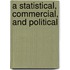 A Statistical, Commercial, And Political