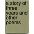 A Story Of Three Years And Other Poems