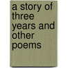A Story Of Three Years And Other Poems by J. Williams