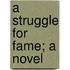 A Struggle For Fame; A Novel