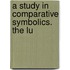 A Study In Comparative Symbolics. The Lu