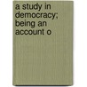 A Study In Democracy; Being An Account O door Edward Jackson