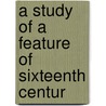 A Study Of A Feature Of Sixteenth Centur by Christabel Forsyth (from Old Fiske