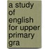 A Study Of English For Upper Primary Gra