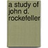 A Study Of John D. Rockefeller