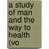 A Study Of Man And The Way To Health (Vo