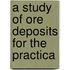 A Study Of Ore Deposits For The Practica