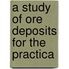 A Study Of Ore Deposits For The Practica by James Philip Wallace