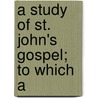 A Study Of St. John's Gospel; To Which A door G.H. Trench