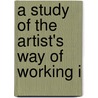 A Study Of The Artist's Way Of Working I door Russell Sturgis