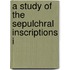 A Study Of The Sepulchral Inscriptions I