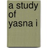 A Study Of Yasna I door Nairiusangha