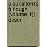 A Subaltern's Furlough (Volume 1); Descr by Coke