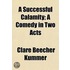 A Successful Calamity; A Comedy In Two A