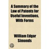 A Summary Of The Law Of Patents For Usef door William Edgar Simonds