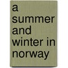 A Summer And Winter In Norway door Diana de Vere Beauclerk