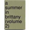 A Summer In Brittany (Volume 2) door Thomas Adolphus Trollope