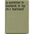A Summer In Iceland, Tr. By M.R. Barnard