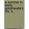 A Summer In Leslie Goldthwaite's Life, B door Adeline Dutton Whitney