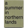 A Summer In Northern Lands door Charles William Hamilton