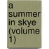 A Summer In Skye (Volume 1)
