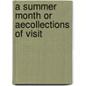 A Summer Month Or Aecollections Of Visit by Unknown